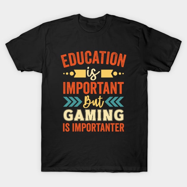 Education is Important is But Gaming is Importanter T-Shirt by Mad Art